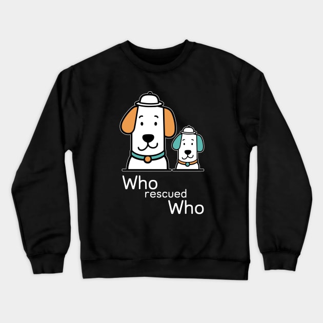 who rescued who Crewneck Sweatshirt by Fashioned by You, Created by Me A.zed